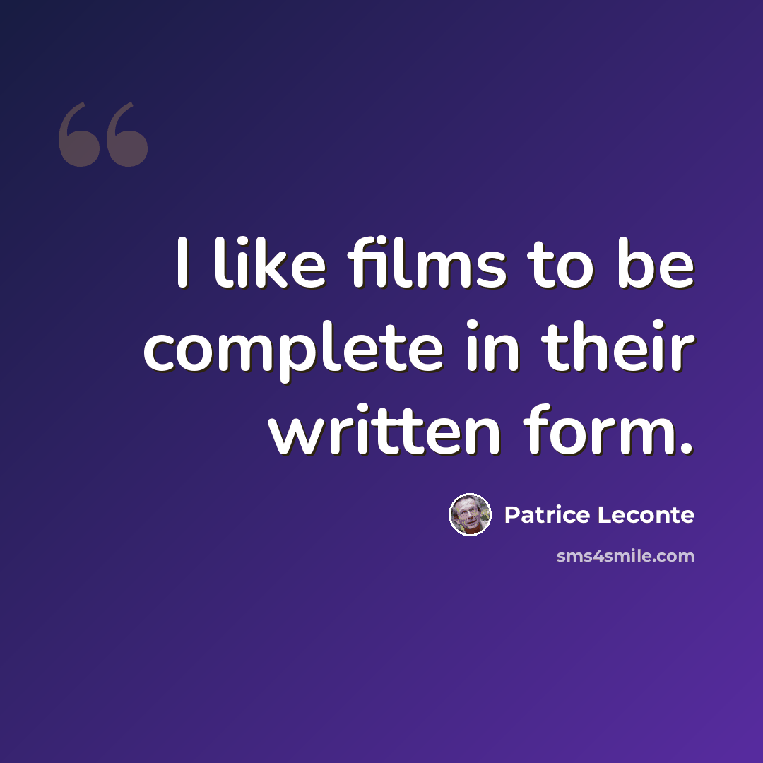 “I like films to be complete in their written form.” quote by Patrice Leconte