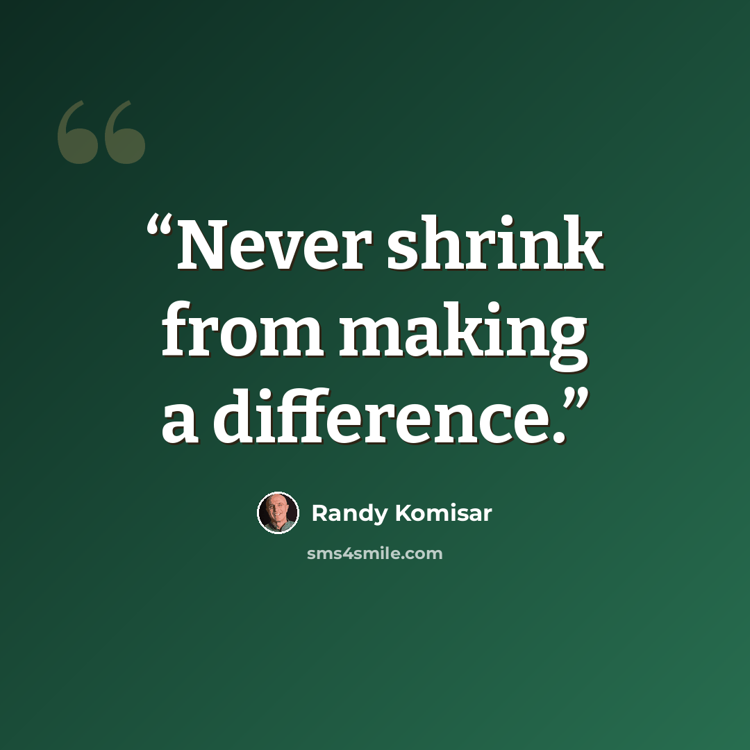 “Never shrink from making a difference.” quote by Randy Komisar