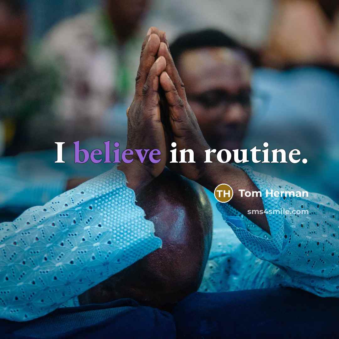 “I believe in routine.” quote by Tom Herman