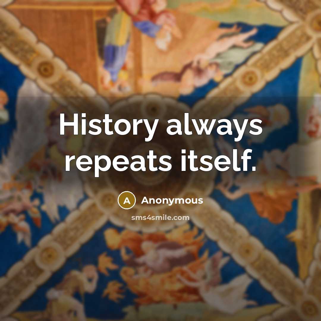 “History always repeats itself.” quote by Anonymous