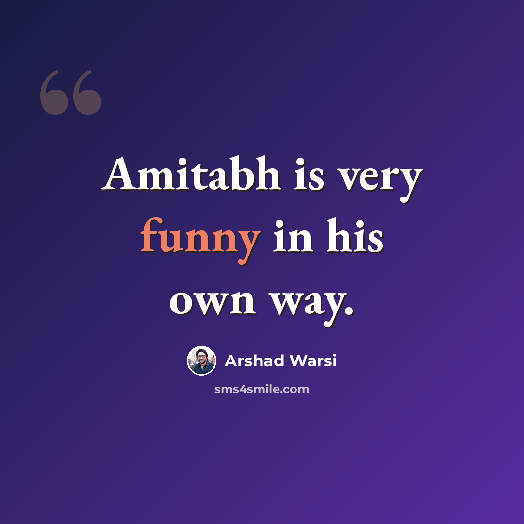 “Amitabh is very funny in his own way.” quote by Arshad Warsi