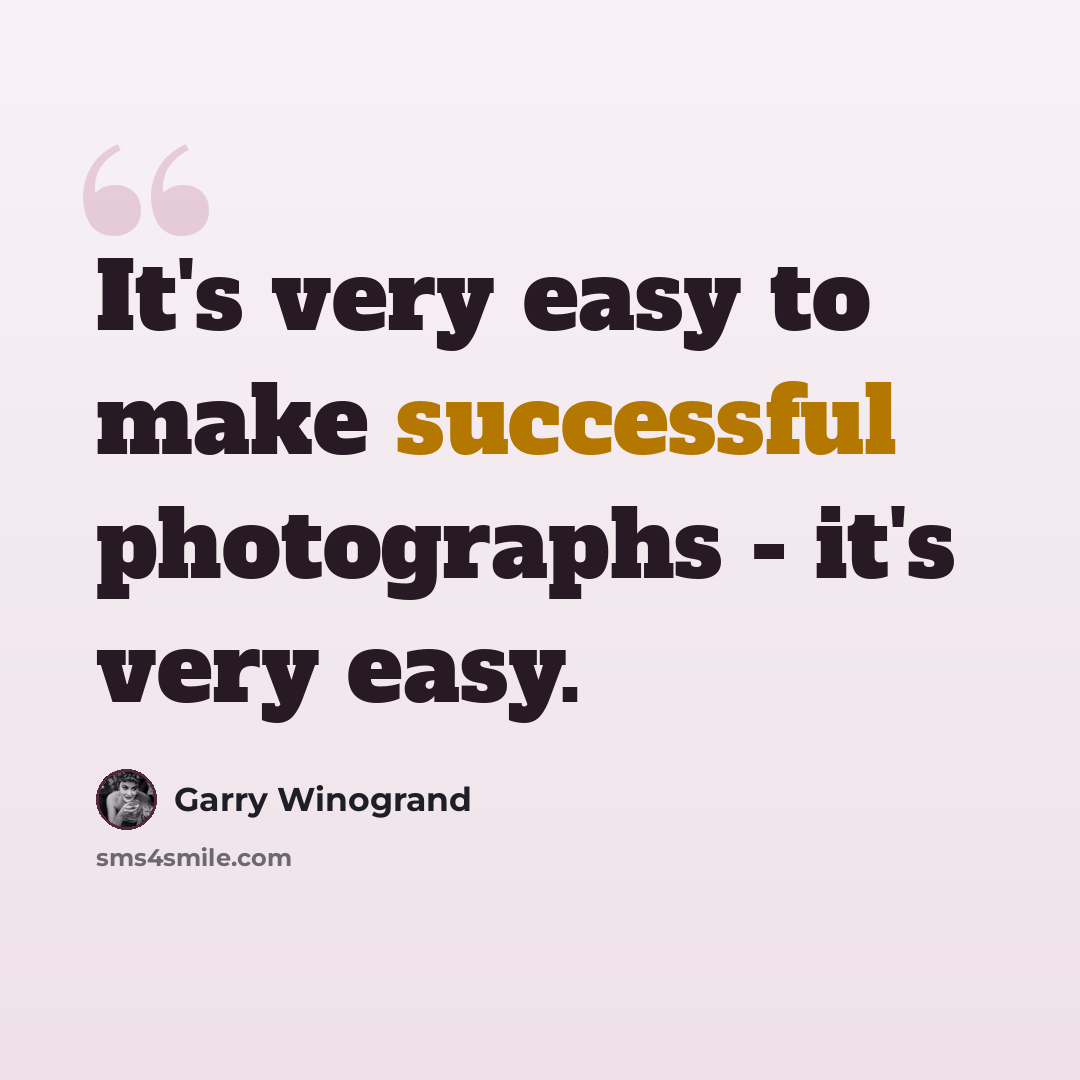 “It's very easy to make successful photographs - it's very easy.” quote by Garry Winogrand