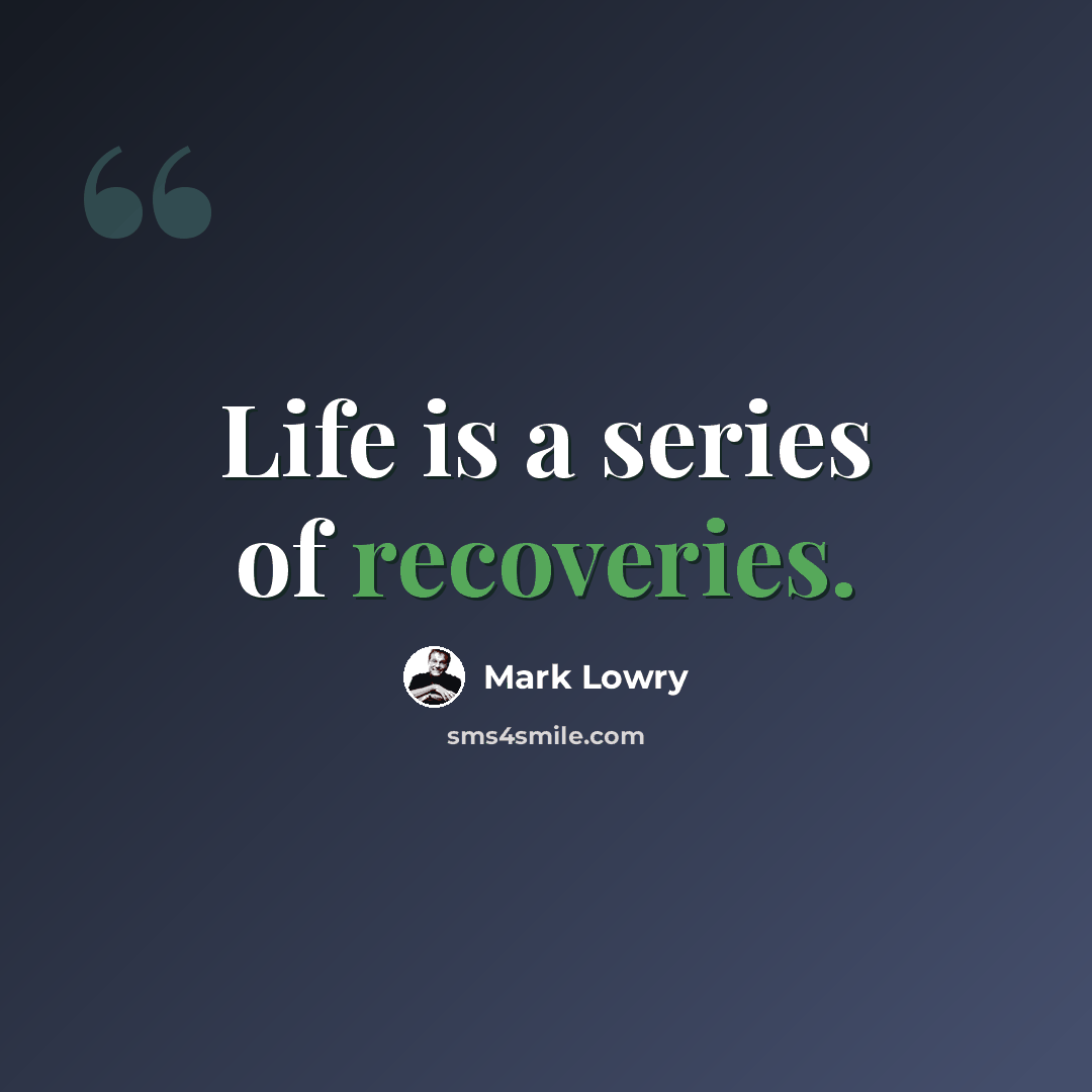 “Life is a series of recoveries.” quote by Mark Lowry