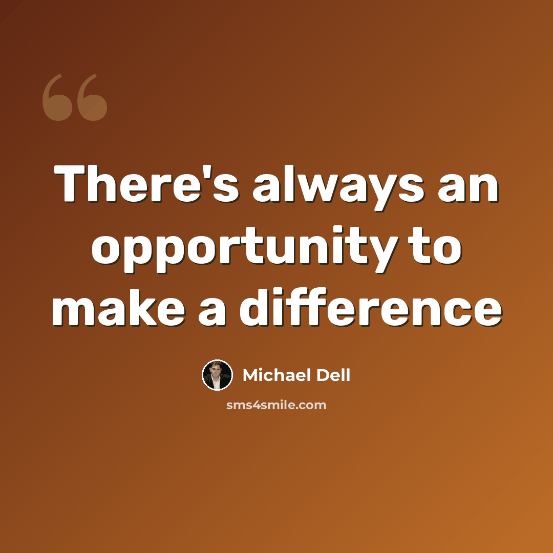 “There's always an opportunity to make a difference” quote by Michael Dell