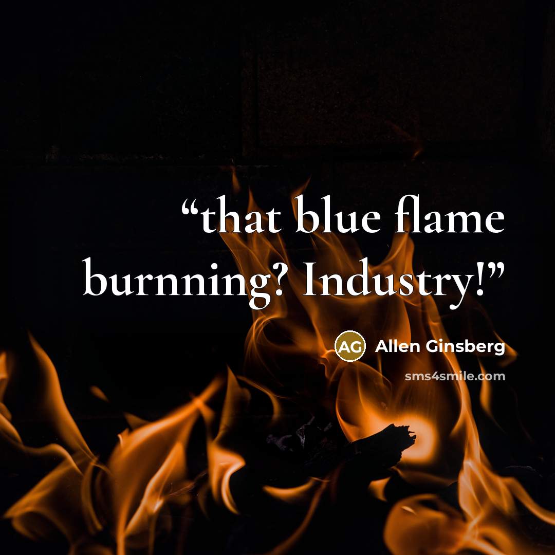 “that blue flame burnning? Industry!” quote by Allen Ginsberg