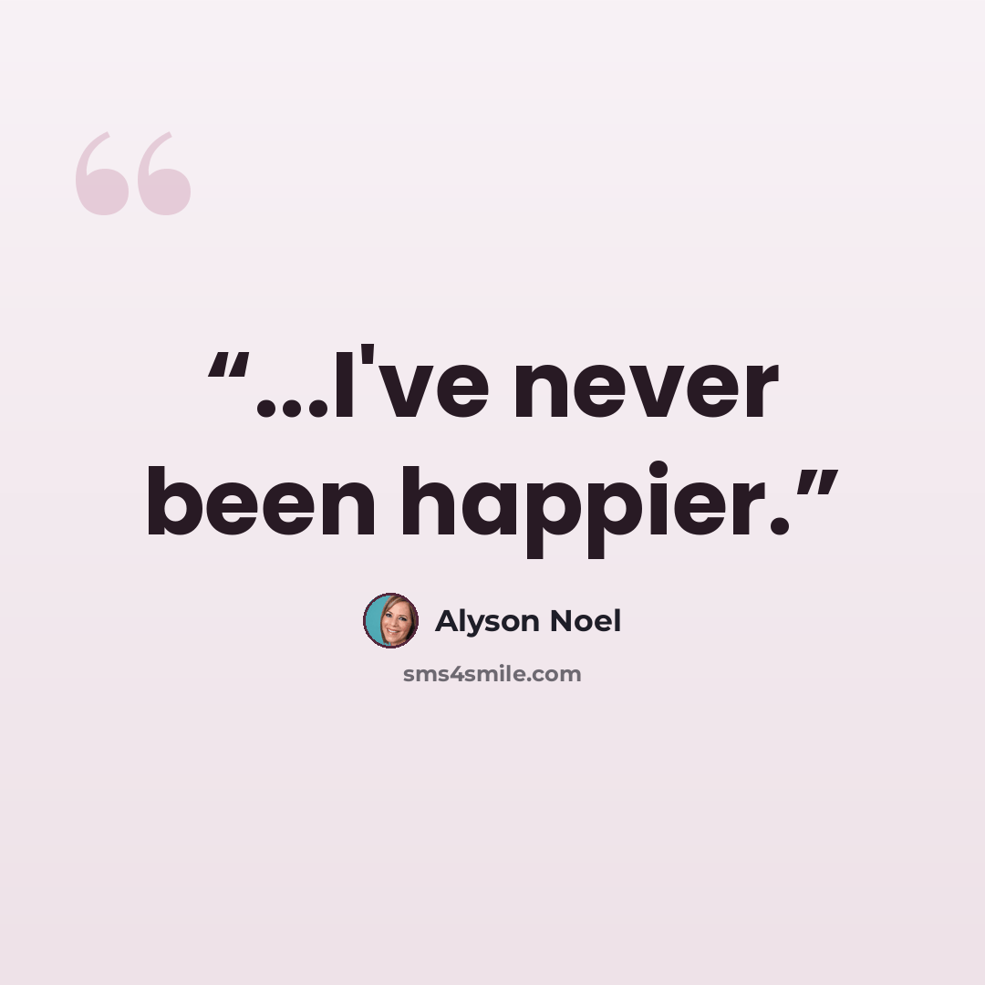 “...I've never been happier.” quote by Alyson Noel