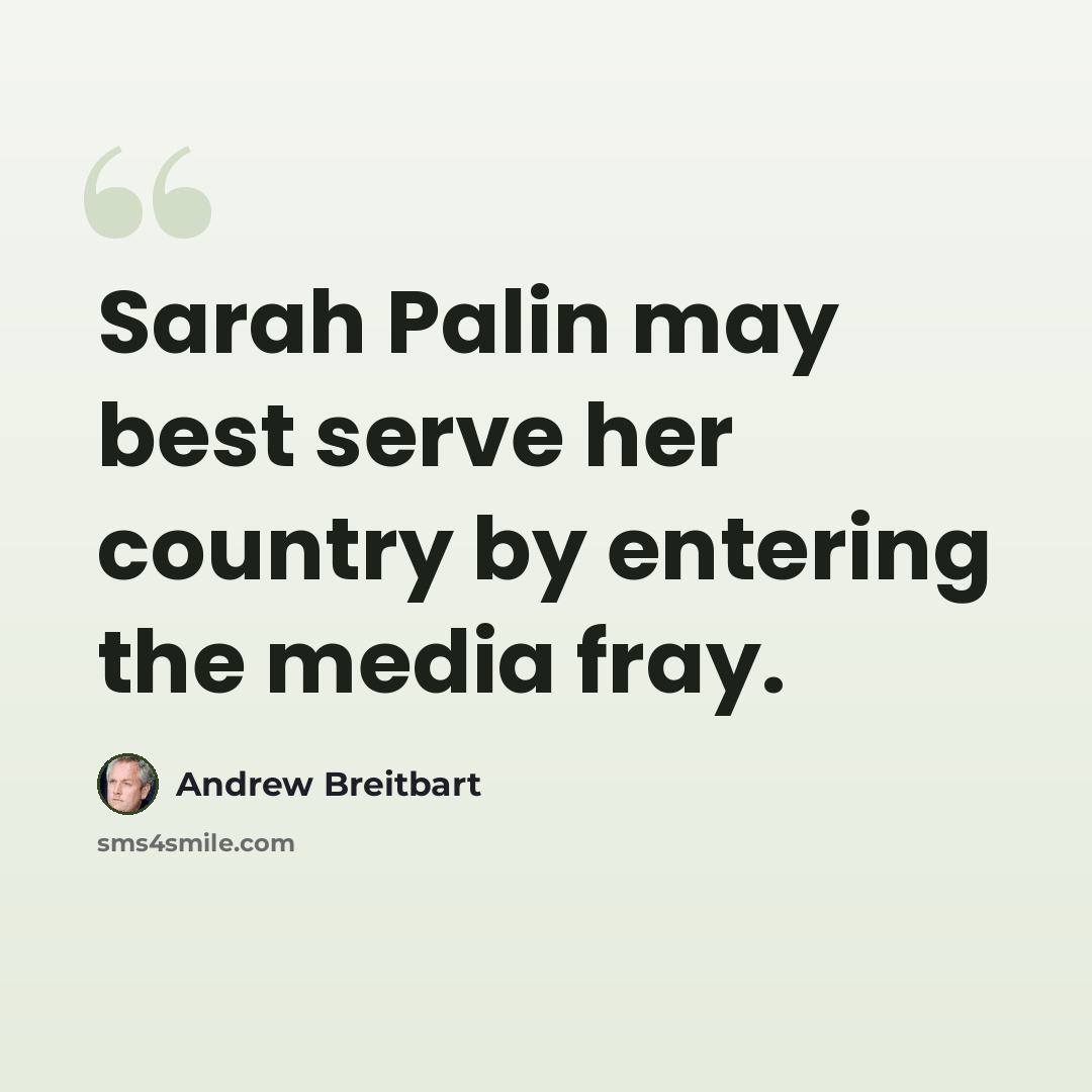 “Sarah Palin may best serve her country by entering the media fray.” quote by Andrew Breitbart
