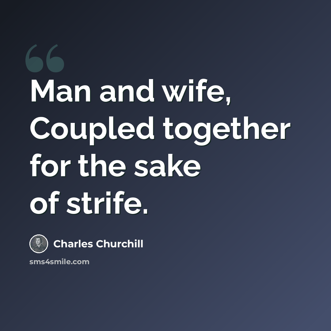 “Man and wife, Coupled together for the sake of strife.” quote by Charles Churchill
