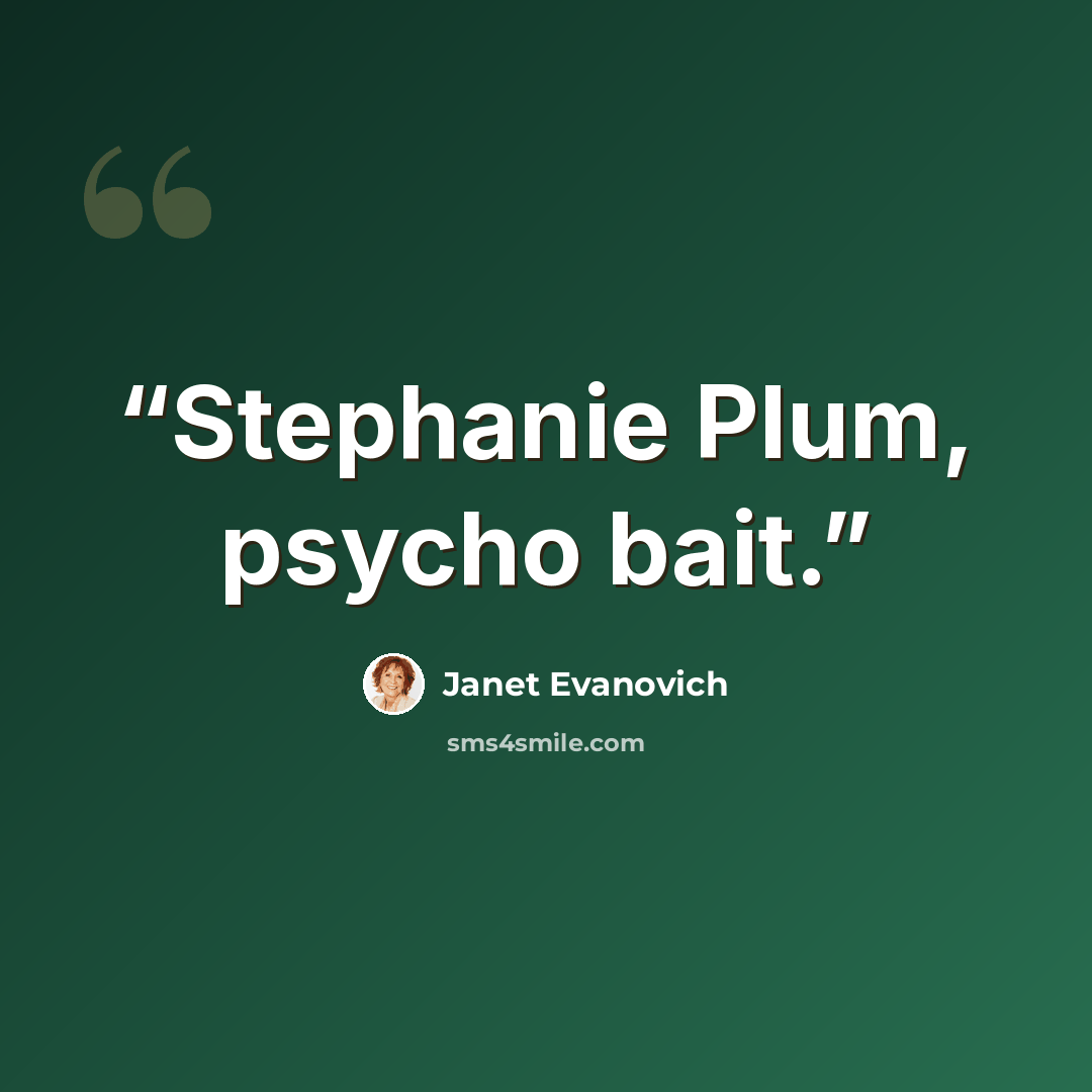 “Stephanie Plum, psycho bait.” quote by Janet Evanovich