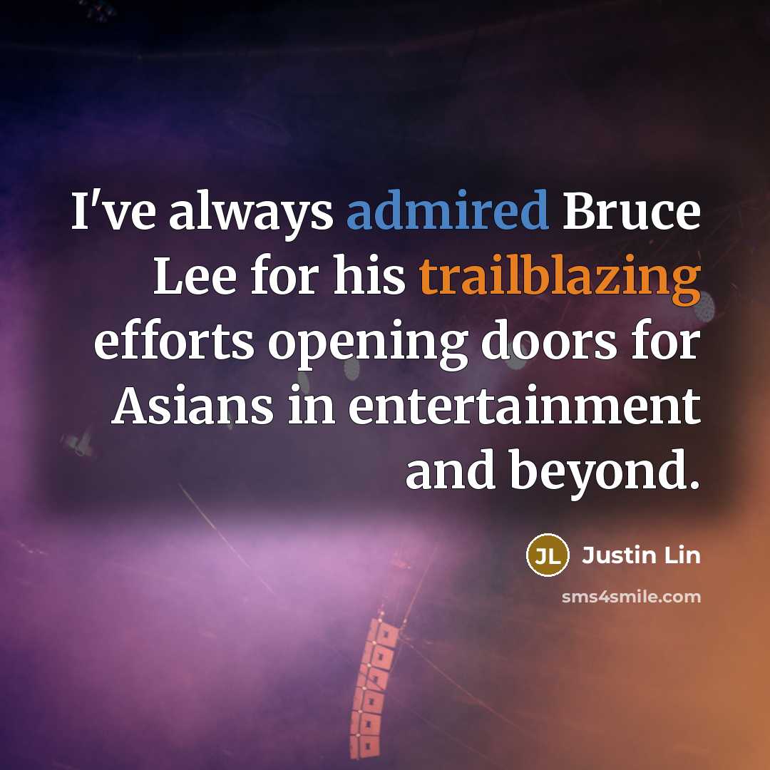 “I've always admired Bruce Lee for his trailblazing efforts opening doors for Asians in entertainment and beyond.” quote by Justin Lin