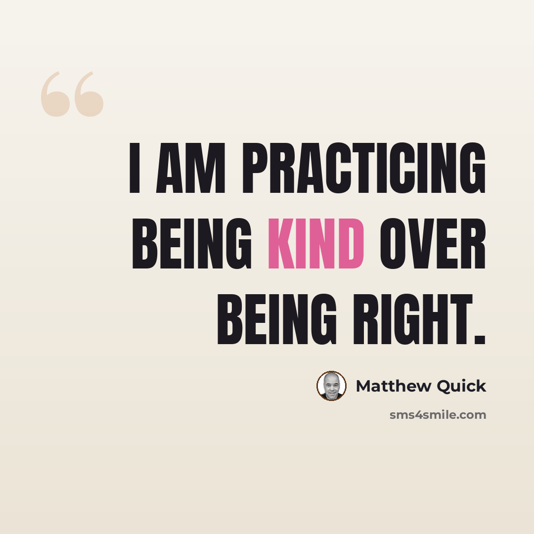 “I am practicing being kind over being right.” quote by Matthew Quick