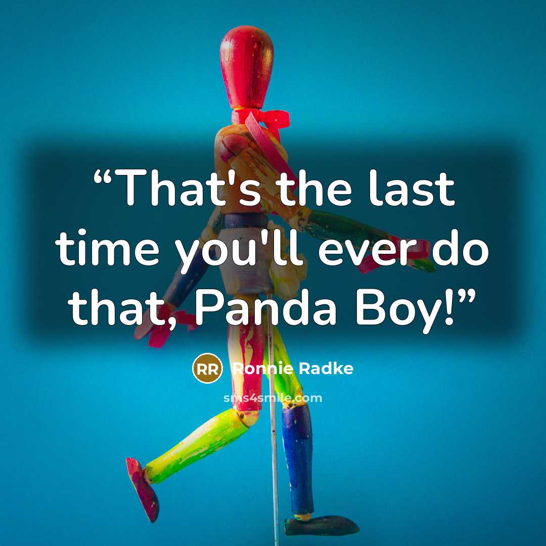 “That's the last time you'll ever do that, Panda Boy!” quote by Ronnie Radke