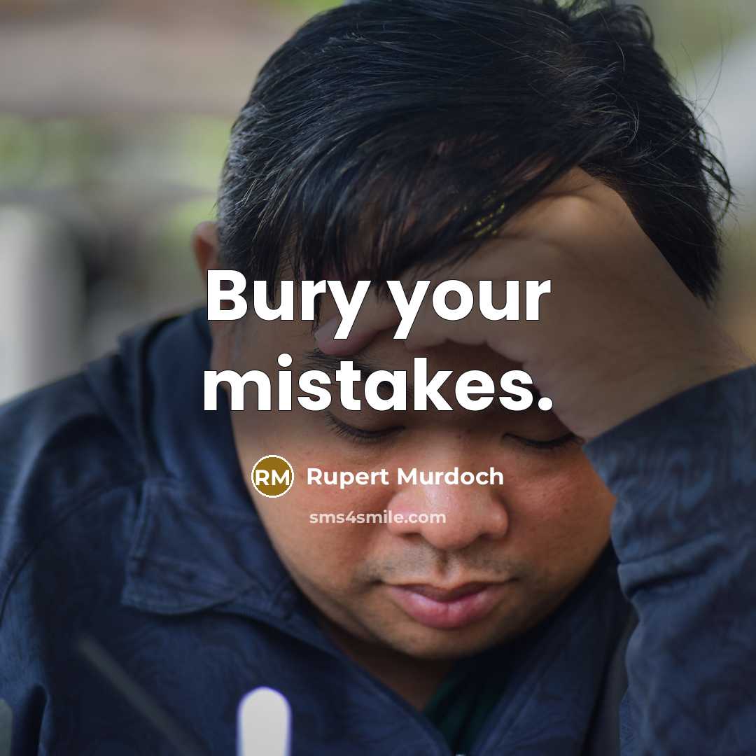 “Bury your mistakes.” quote by Rupert Murdoch