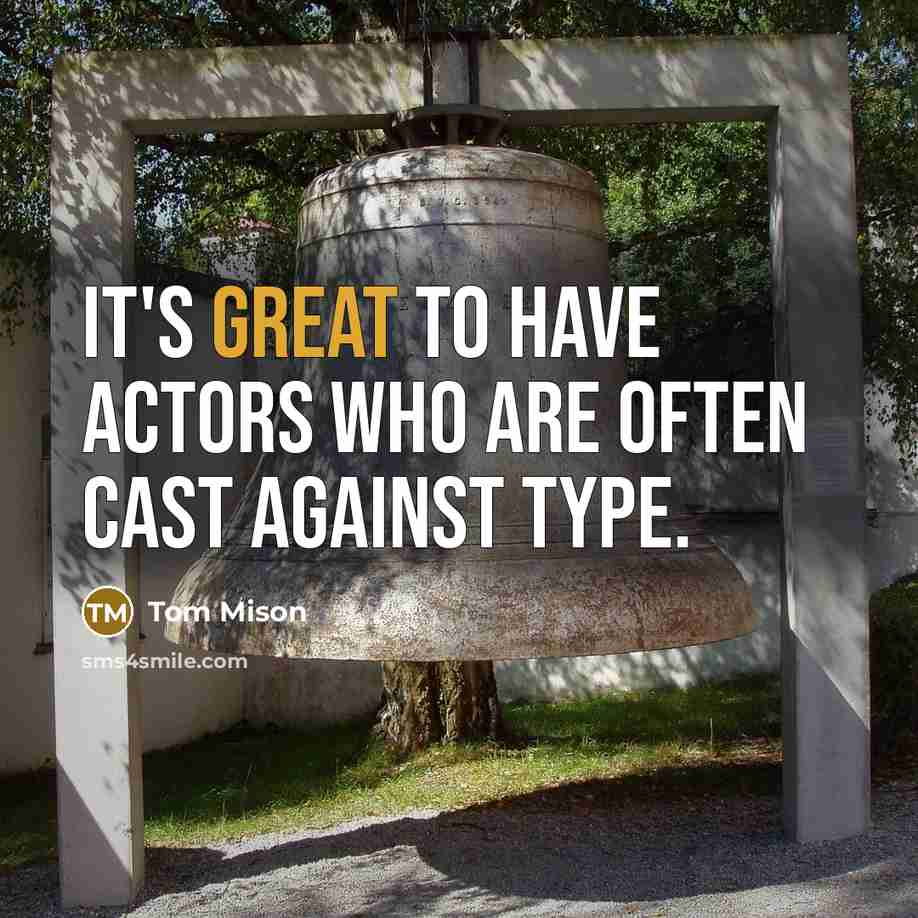 “It's great to have actors who are often cast against type.” quote by Tom Mison