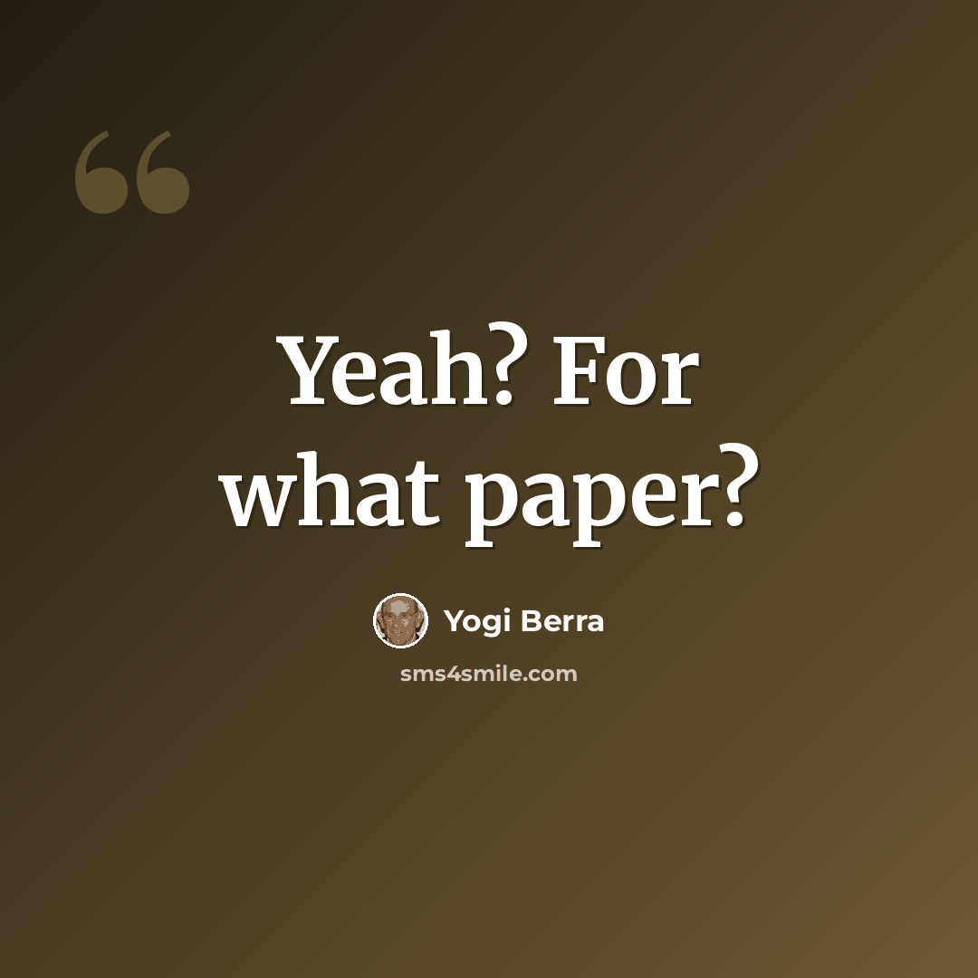 “Yeah? For what paper?” quote by Yogi Berra