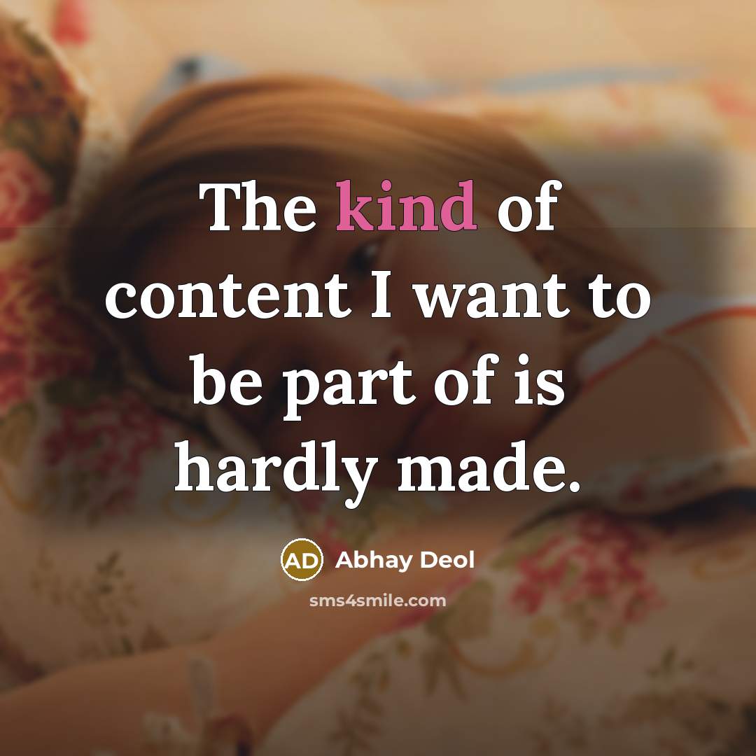 “The kind of content I want to be part of is hardly made.” quote by Abhay Deol