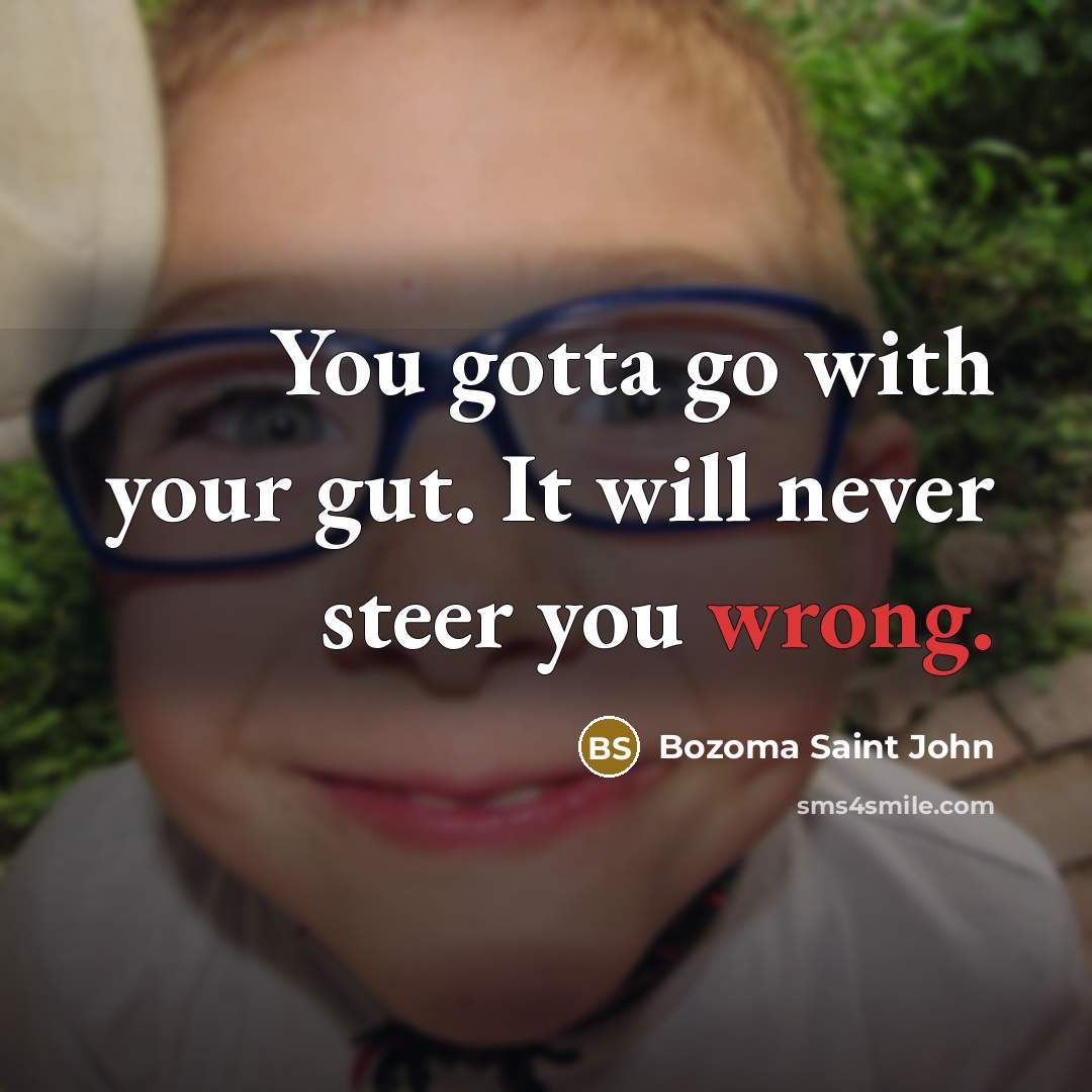 “You gotta go with your gut. It will never steer you wrong.” quote by Bozoma Saint John