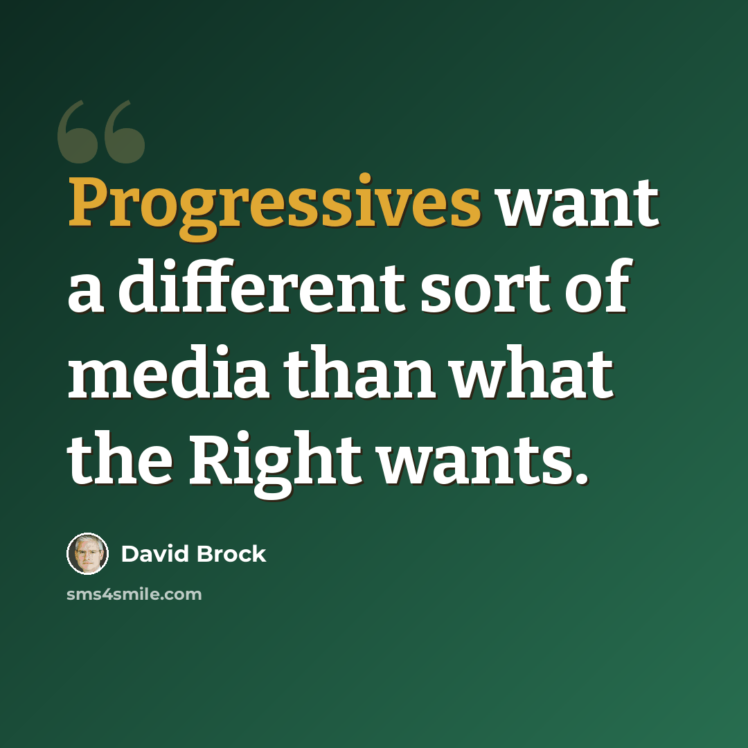 “Progressives want a different sort of media than what the Right wants.” quote by David Brock