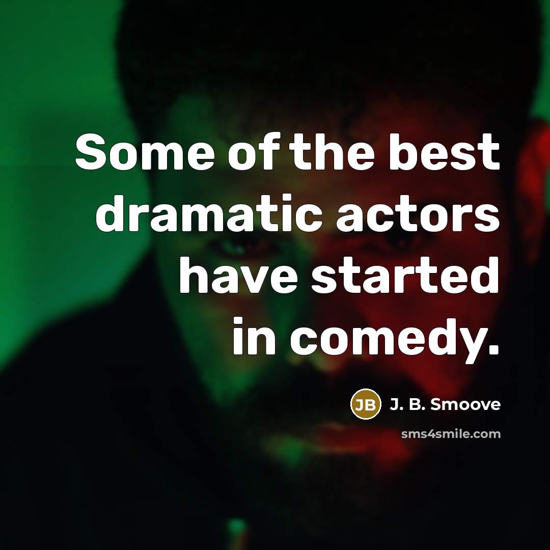 “Some of the best dramatic actors have started in comedy.” quote by J. B. Smoove