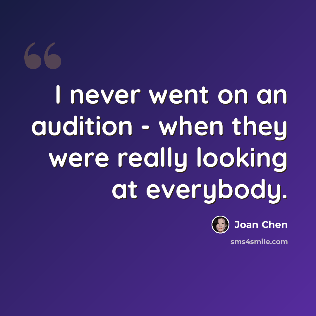 “I never went on an audition - when they were really looking at everybody.” quote by Joan Chen