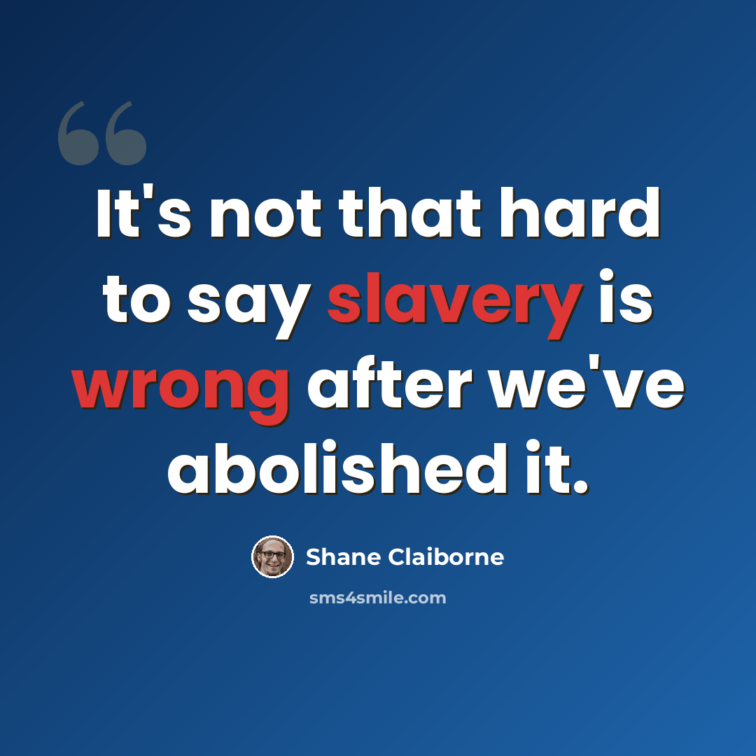 “It's not that hard to say slavery is wrong after we've abolished it.” quote by Shane Claiborne