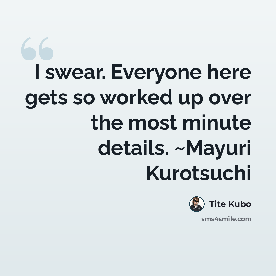 “I swear. Everyone here gets so worked up over the most minute details. ~Mayuri Kurotsuchi” quote by Tite Kubo