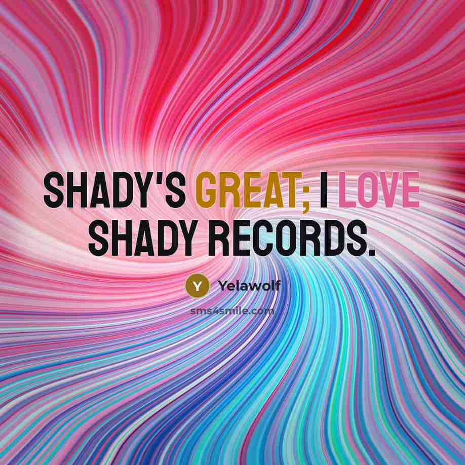 “Shady's great; I love Shady Records.” quote by Yelawolf