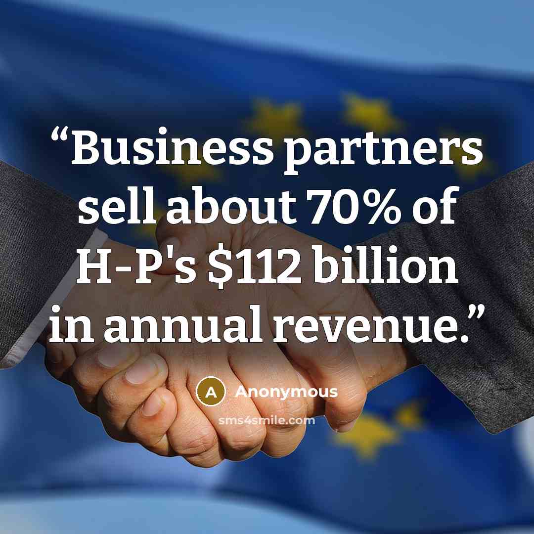 “Business partners sell about 70% of H-P's $112 billion in annual revenue.” quote by Anonymous