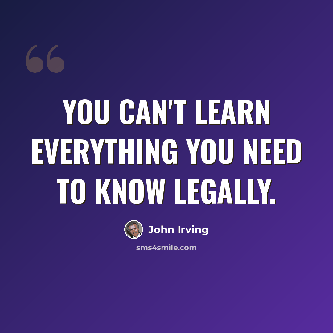 “You can't learn everything you need to know legally.” quote by John Irving