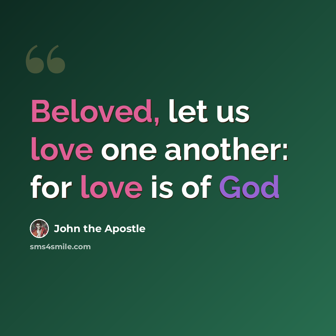 “Beloved, let us love one another: for love is of God” quote by John the Apostle