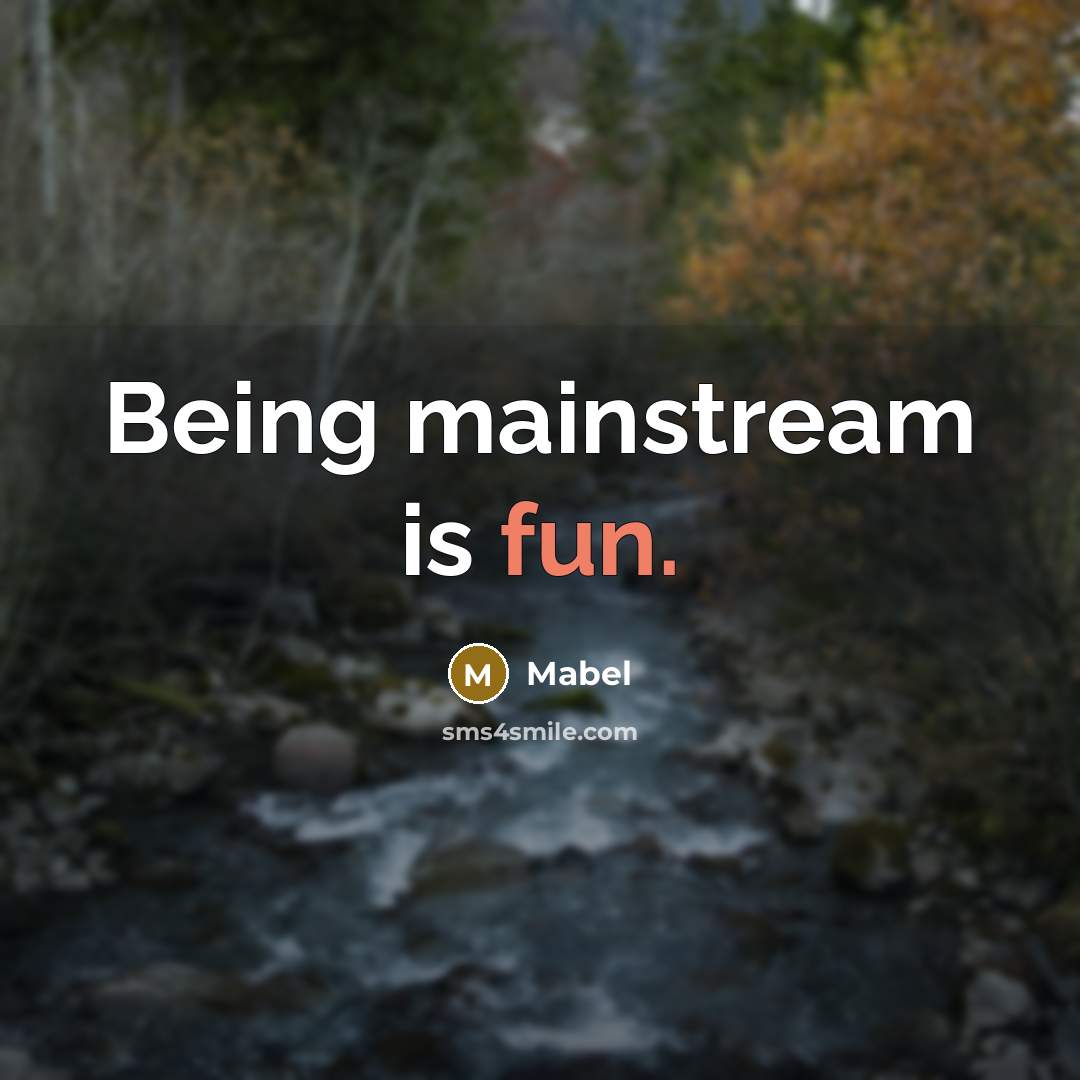 “Being mainstream is fun.” quote by Mabel