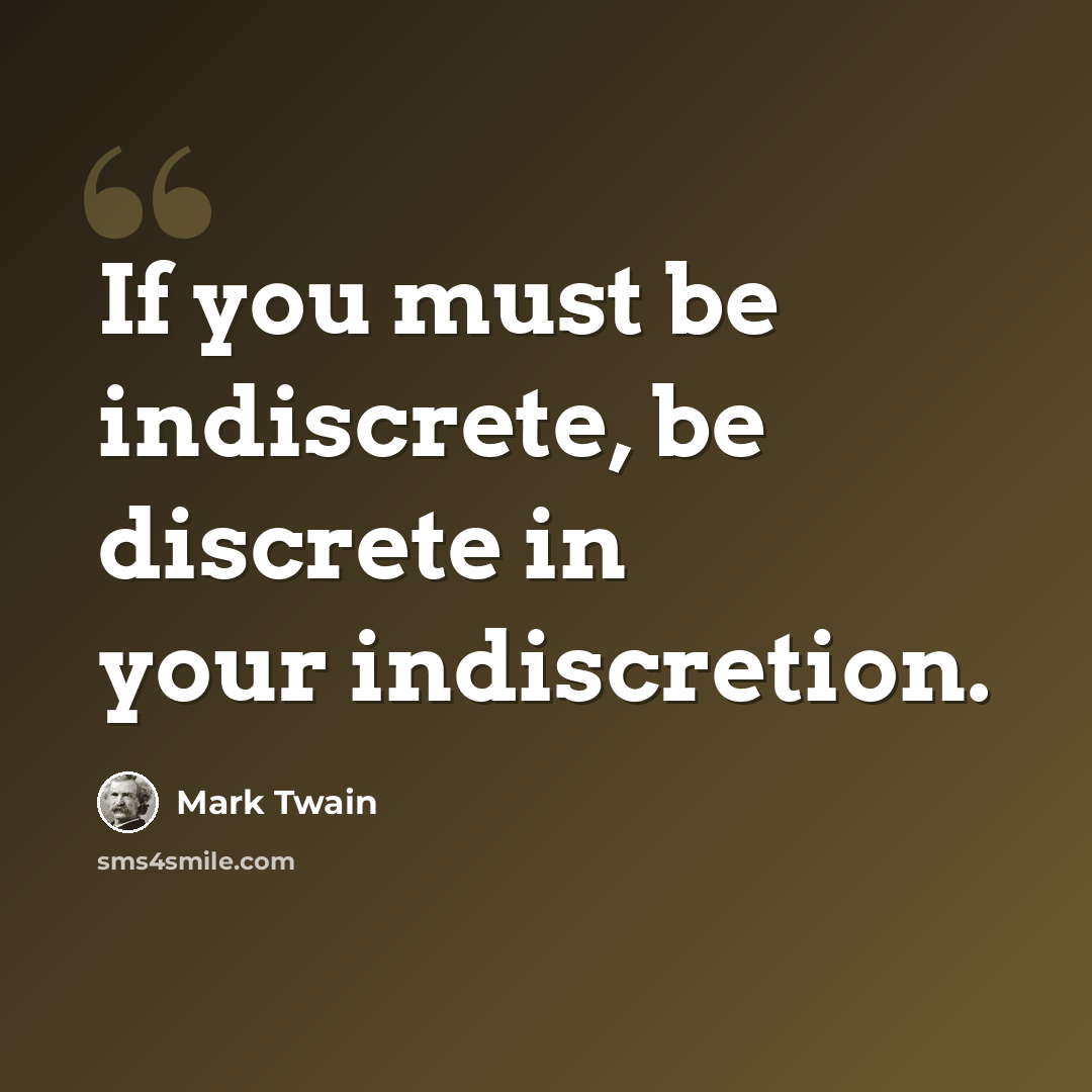 “If you must be indiscrete, be discrete in your indiscretion.” quote by Mark Twain