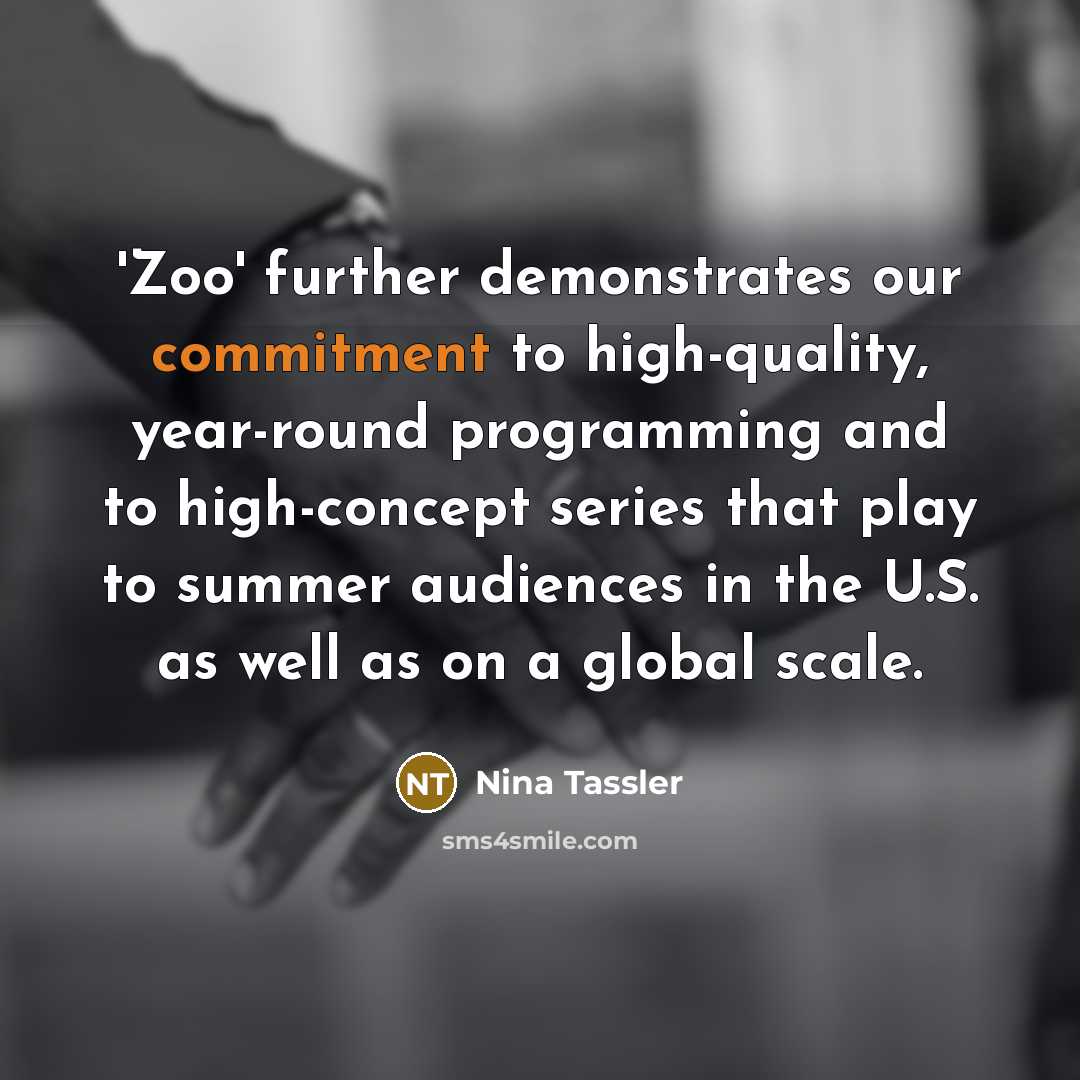 “'Zoo' further demonstrates our commitment to high-quality, year-round programming and to high-concept series that play to summer audiences in the U.S. as well as on a global scale.” quote by Nina Tassler
