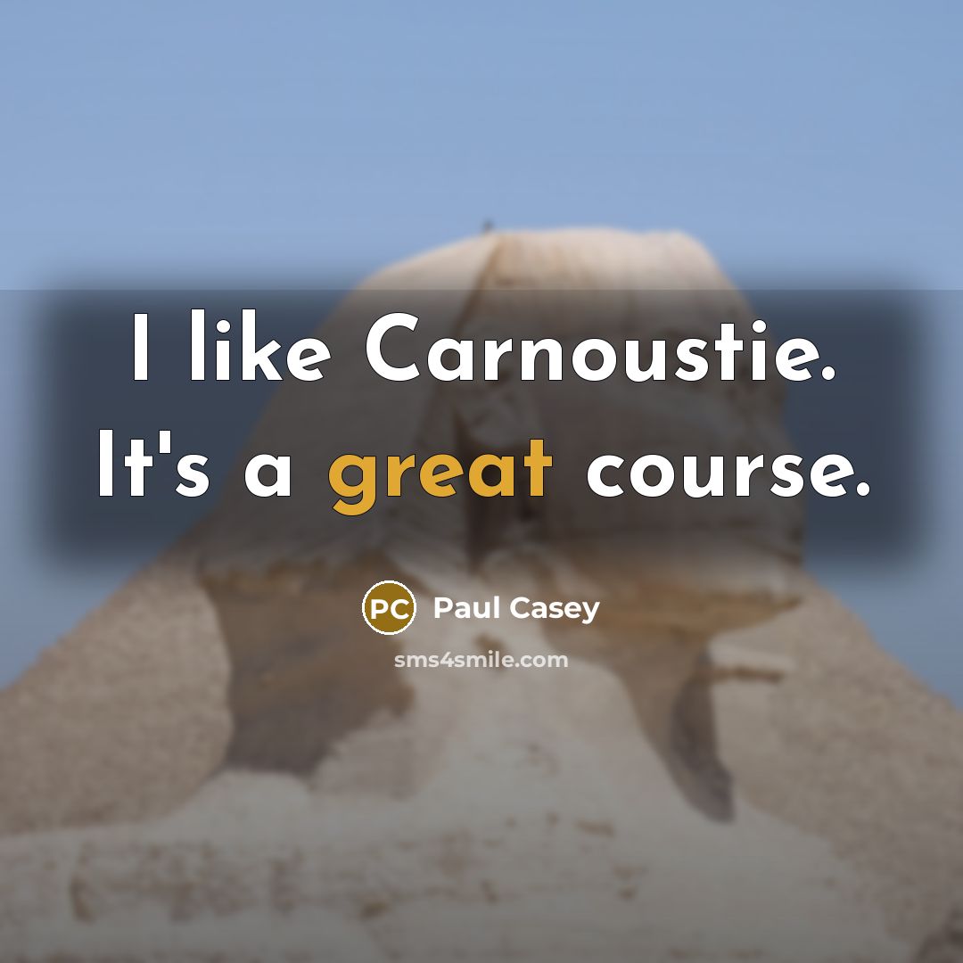 “I like Carnoustie. It's a great course.” quote by Paul Casey