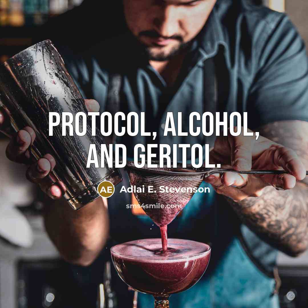 “Protocol, alcohol, and Geritol.” quote by Adlai E. Stevenson