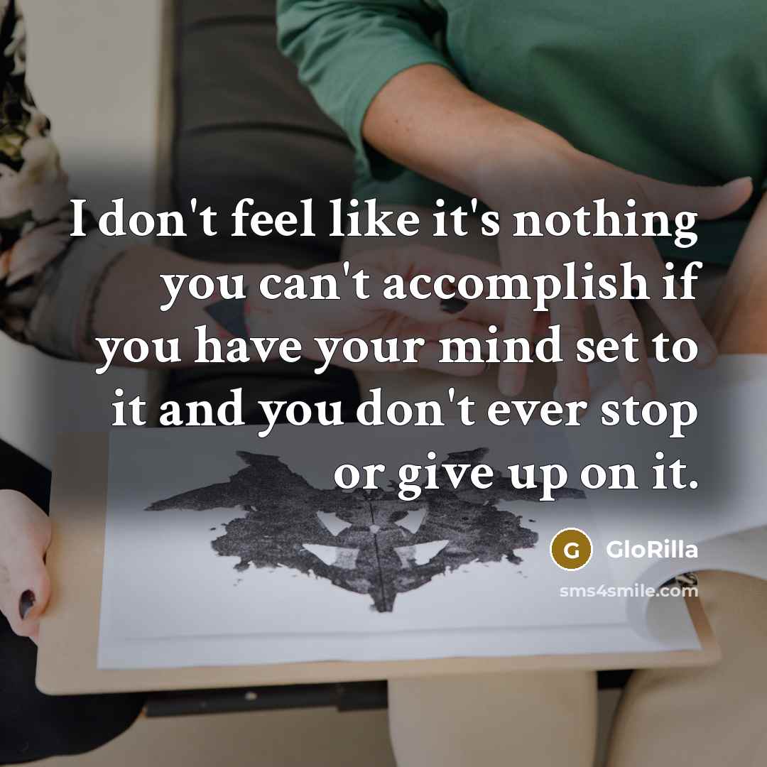 “I don't feel like it's nothing you can't accomplish if you have your mind set to it and you don't ever stop or give up on it.” quote by GloRilla