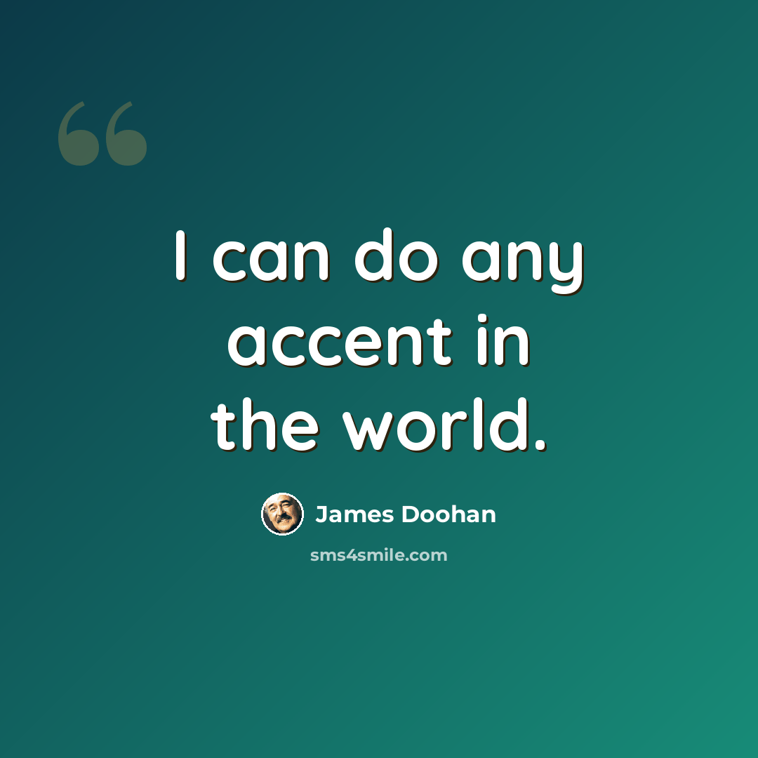 “I can do any accent in the world.” quote by James Doohan