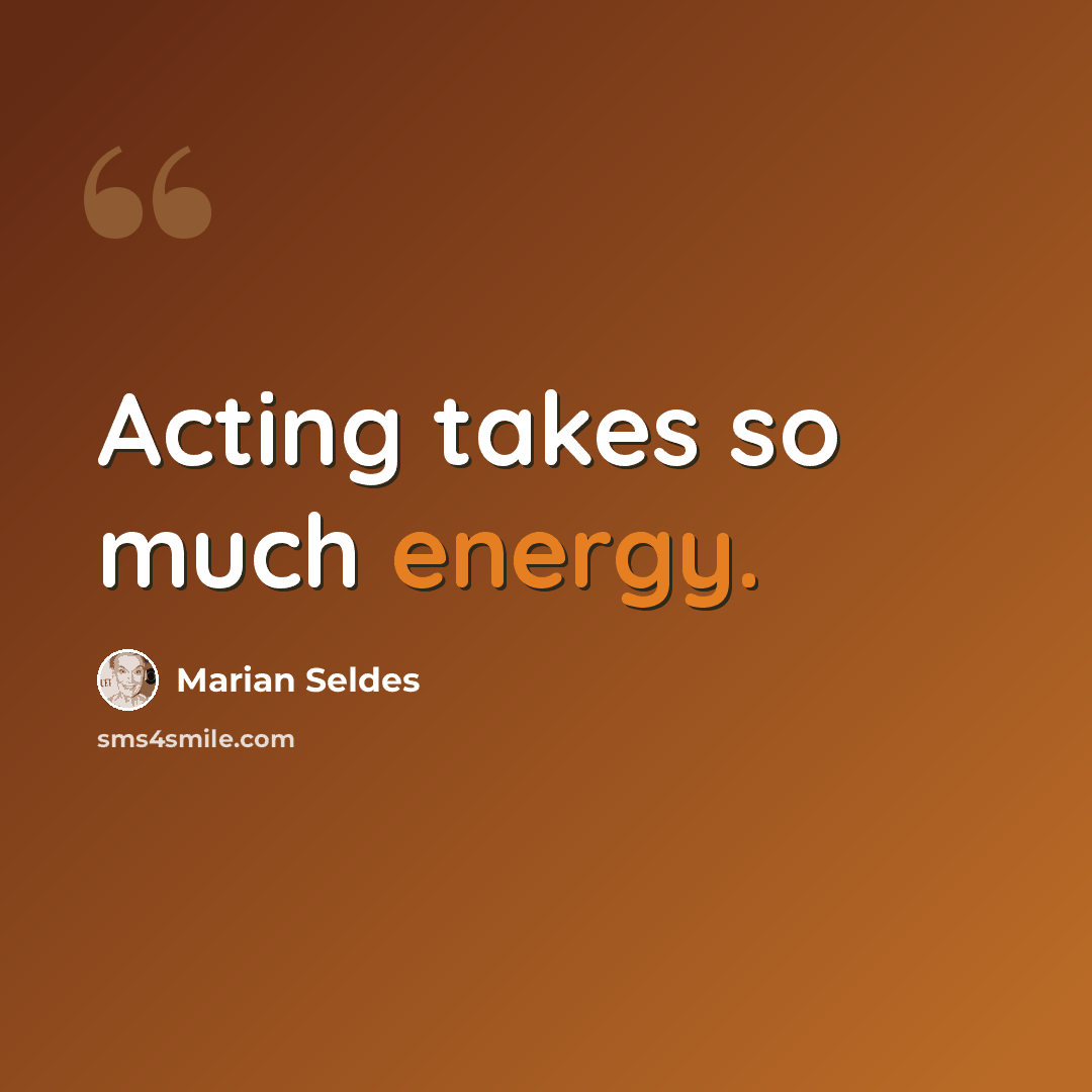 “Acting takes so much energy.” quote by Marian Seldes