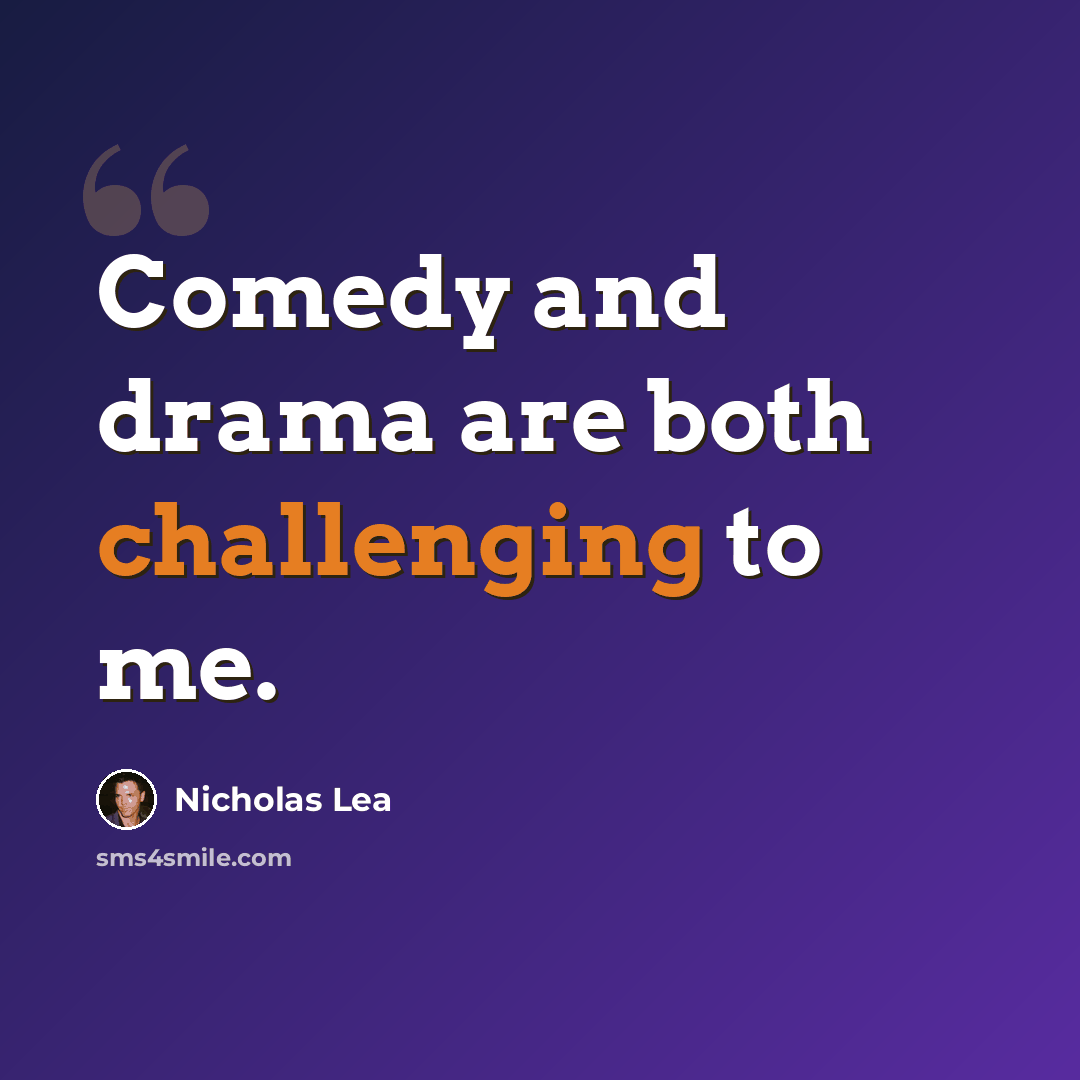 “Comedy and drama are both challenging to me.” quote by Nicholas Lea