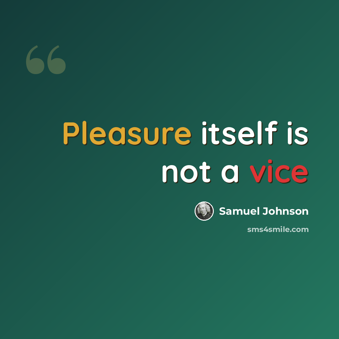 “Pleasure itself is not a vice” quote by Samuel Johnson