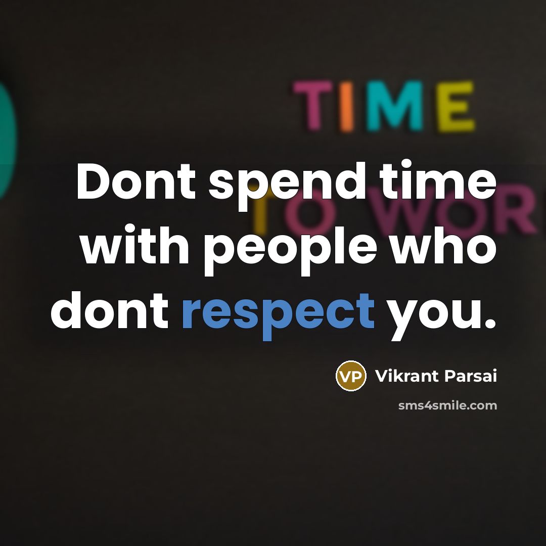 “Dont spend time with people who dont respect you.” quote by Vikrant Parsai