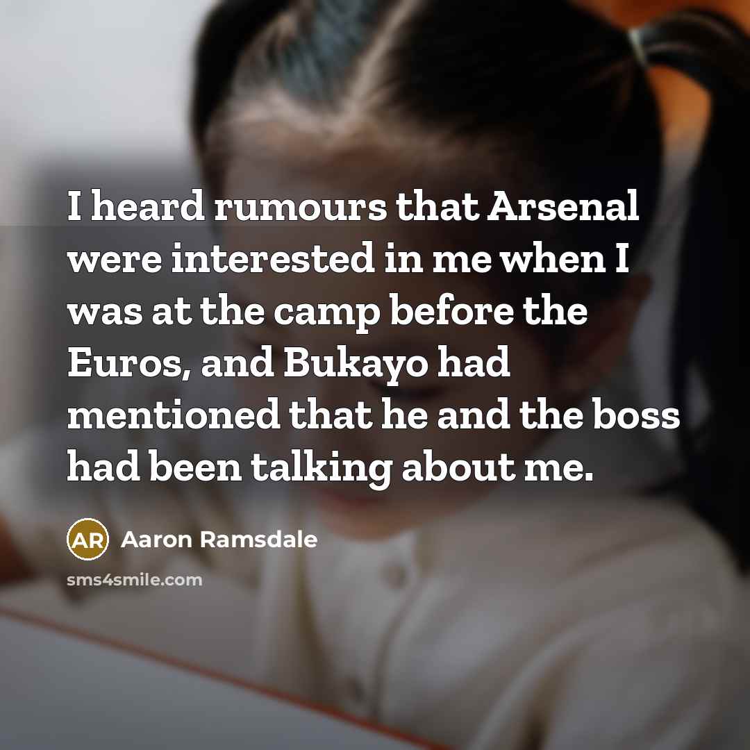 “I heard rumours that Arsenal were interested in me when I was at the camp before the Euros, and Bukayo had mentioned that he and the boss had been talking about me.” quote by Aaron Ramsdale