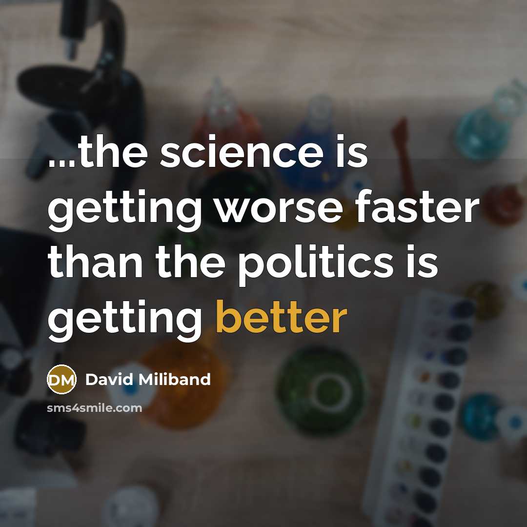“...the science is getting worse faster than the politics is getting better” quote by David Miliband