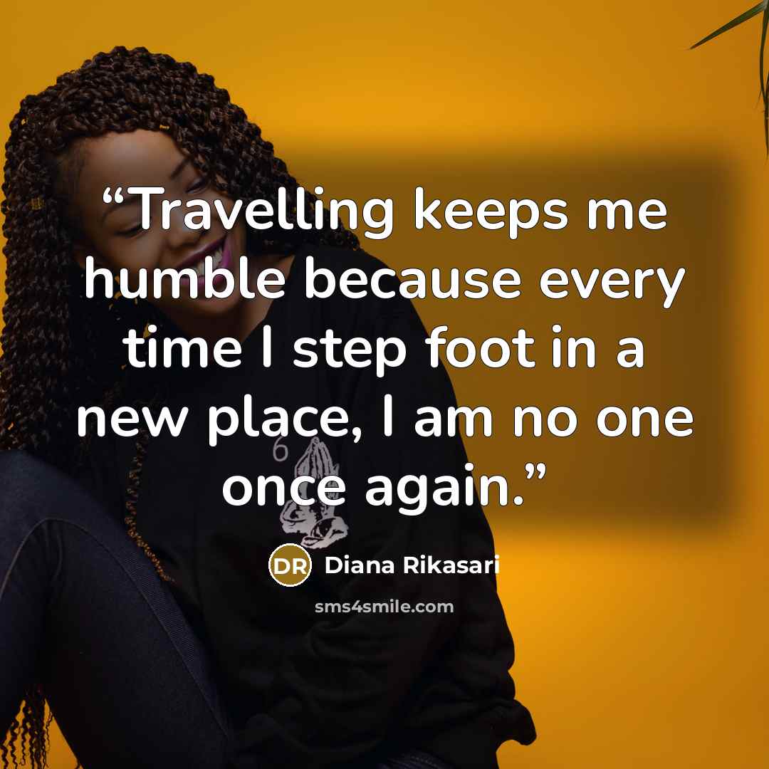 “Travelling keeps me humble because every time I step foot in a new place, I am no one once again.” quote by Diana Rikasari