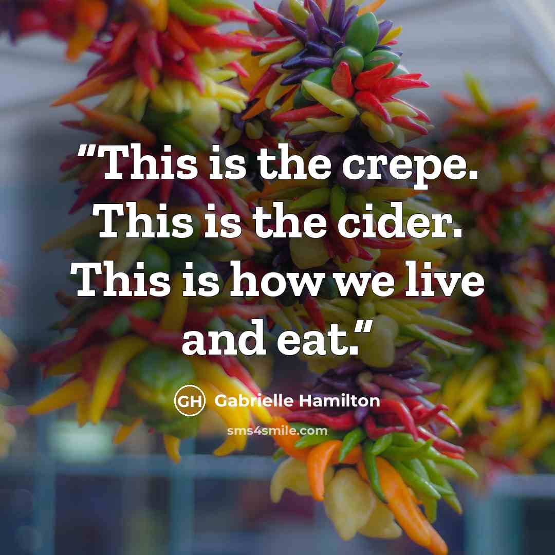 “This is the crepe. This is the cider. This is how we live and eat.” quote by Gabrielle Hamilton