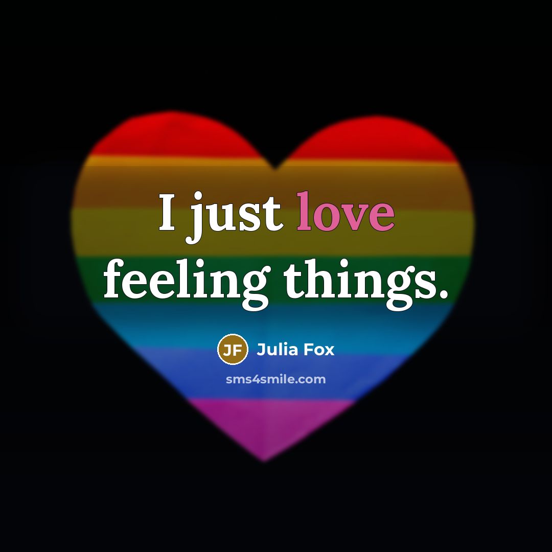 “I just love feeling things.” quote by Julia Fox
