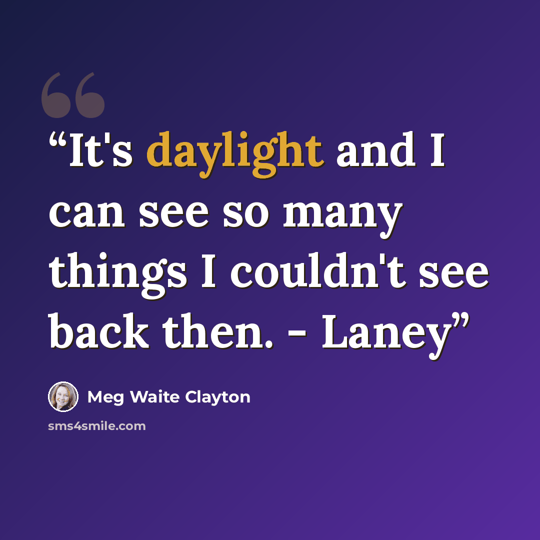 “It's daylight and I can see so many things I couldn't see back then. - Laney” quote by Meg Waite Clayton