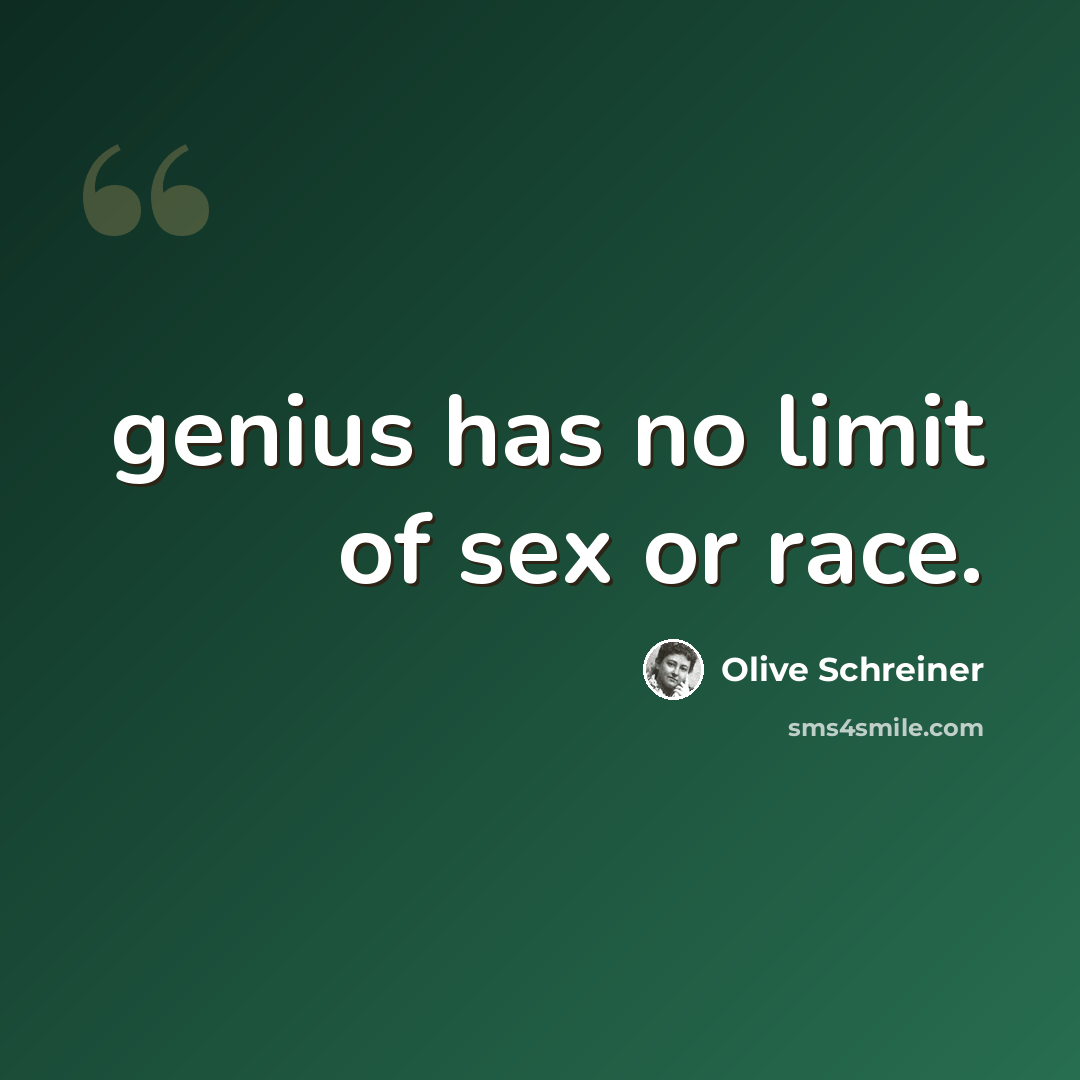 “genius has no limit of sex or race.” quote by Olive Schreiner