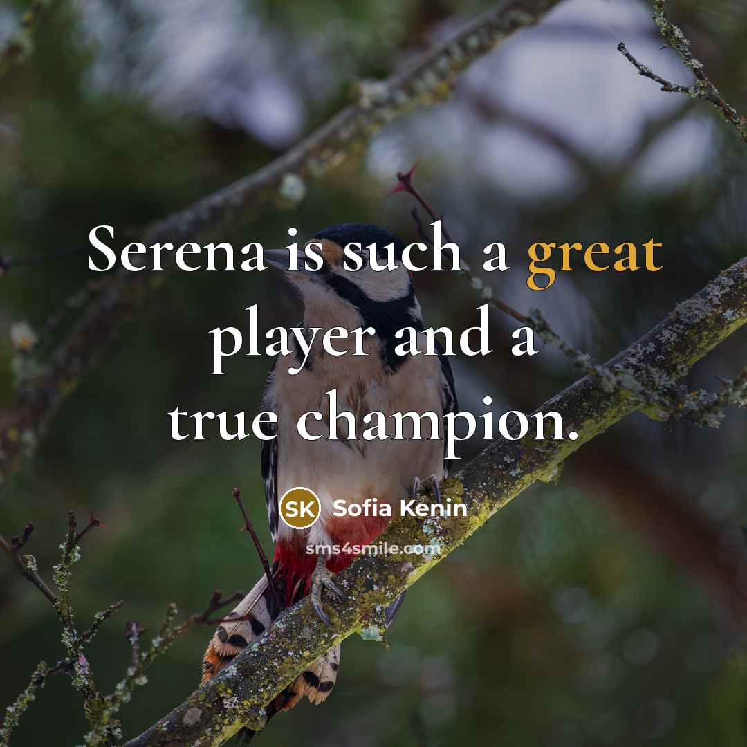“Serena is such a great player and a true champion.” quote by Sofia Kenin
