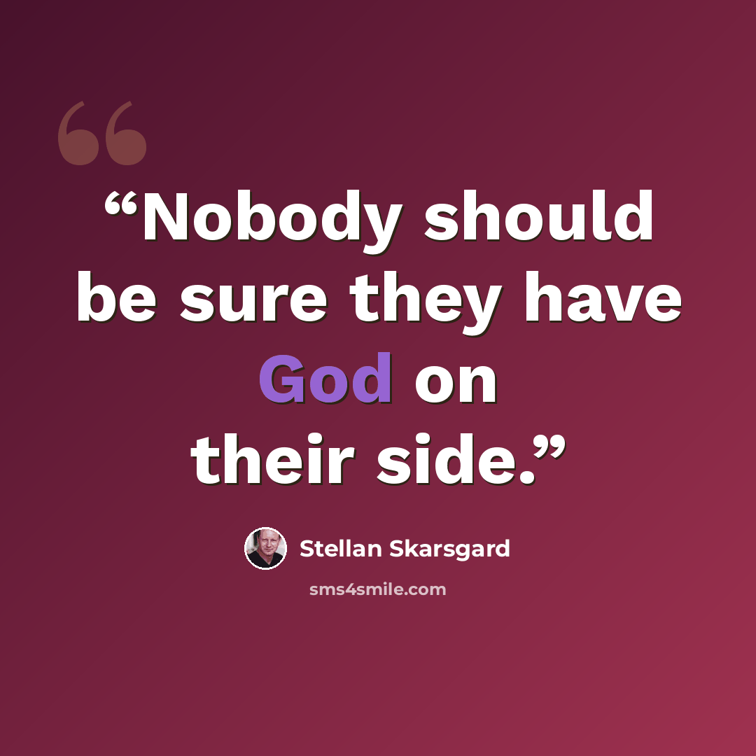 “Nobody should be sure they have God on their side.” quote by Stellan Skarsgård
